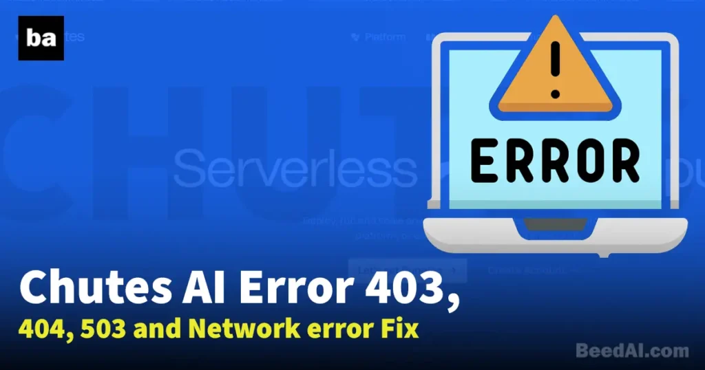 Chutes AI Error 403, 404, 503 and Network error Fix